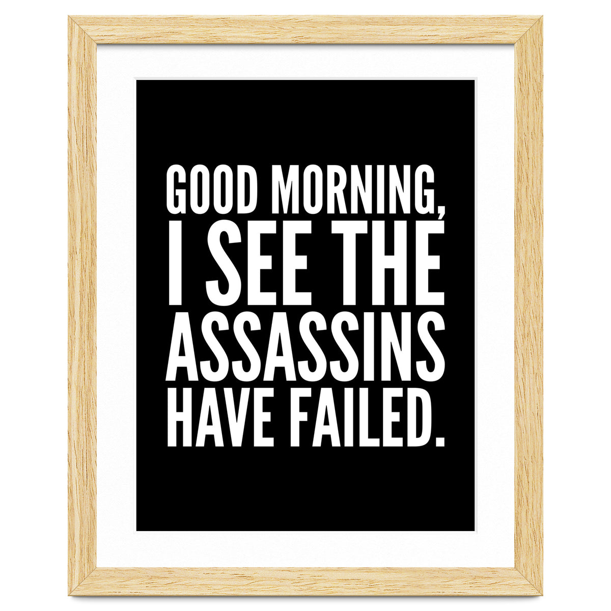 Good Morning I See The Assasins Have Failed Black