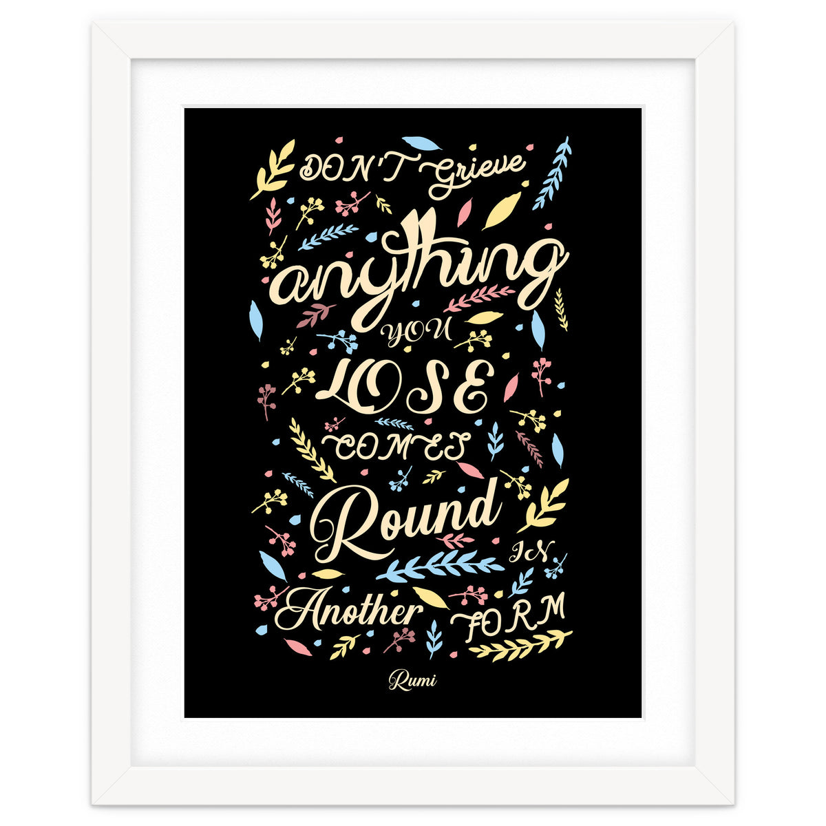 Anything you lose comes round in another form - Rumi Quote Typography