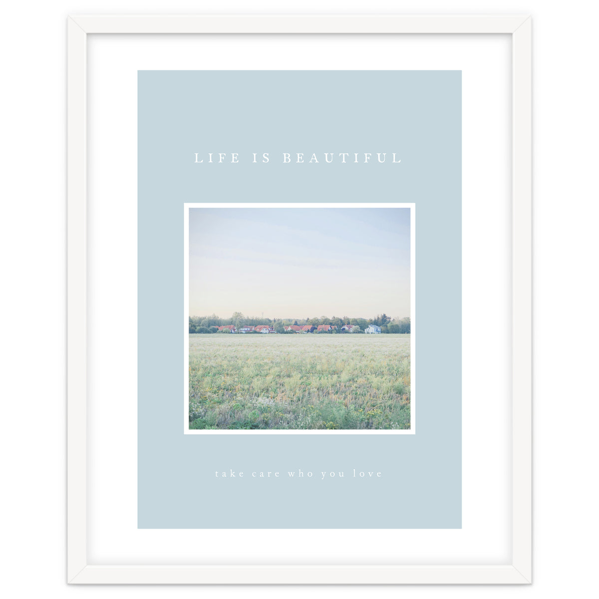 LIFE IS BEAUTIFUL - take care who you love -