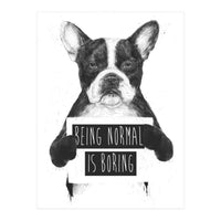 Being Normal Is Boring (Print Only)