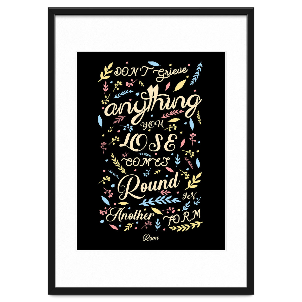 Anything you lose comes round in another form - Rumi Quote Typography