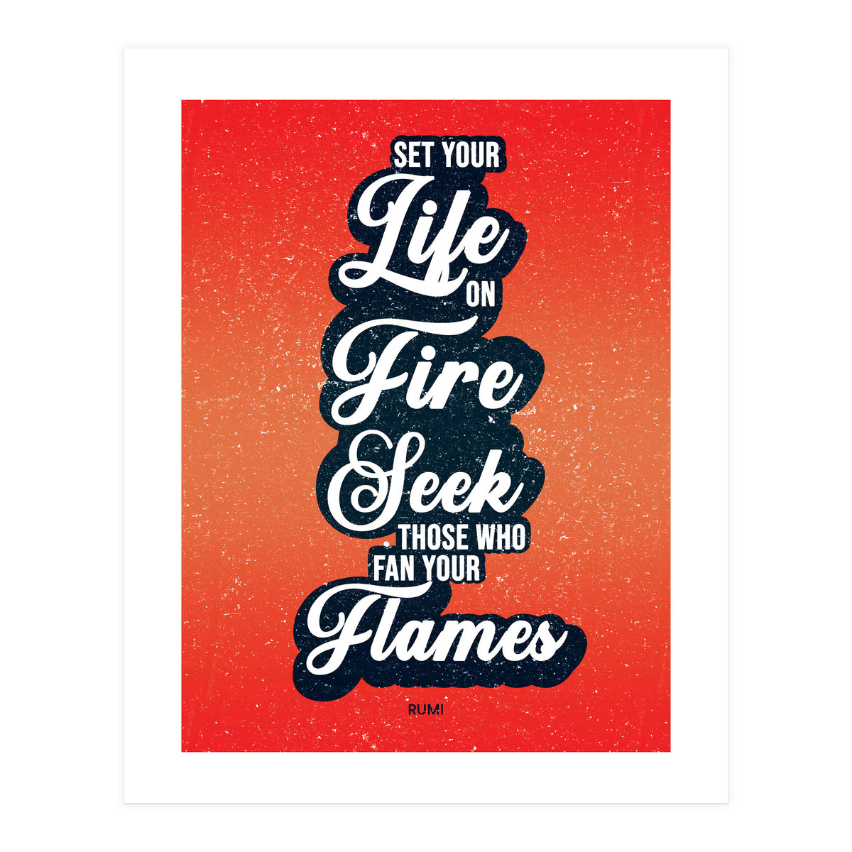 Set Your Life On Fire - Rumi Quote Typography (Print Only)