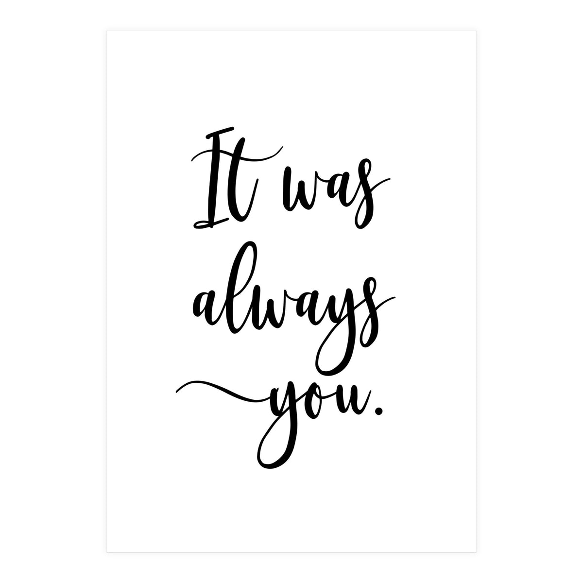 It Was Always You (Print Only)