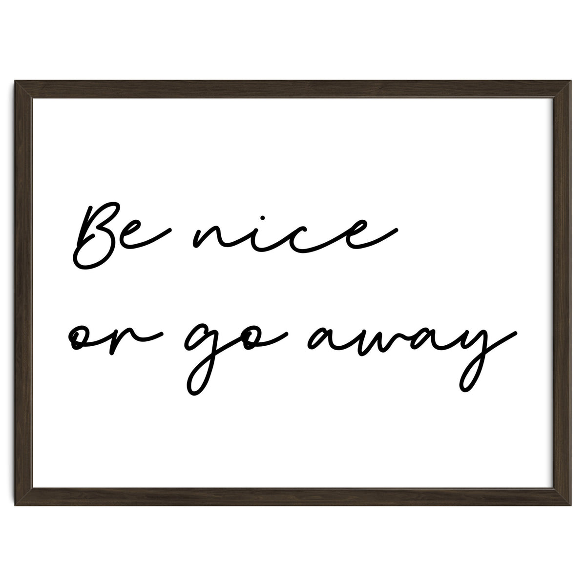 Be Nice Or Go Away Print