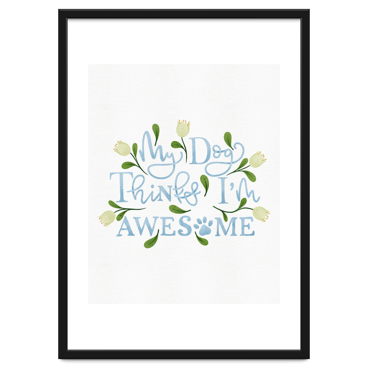 My Dog Thinks I'm Awesome