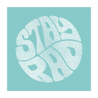 Stay Rad (Turquoise) (Print Only)