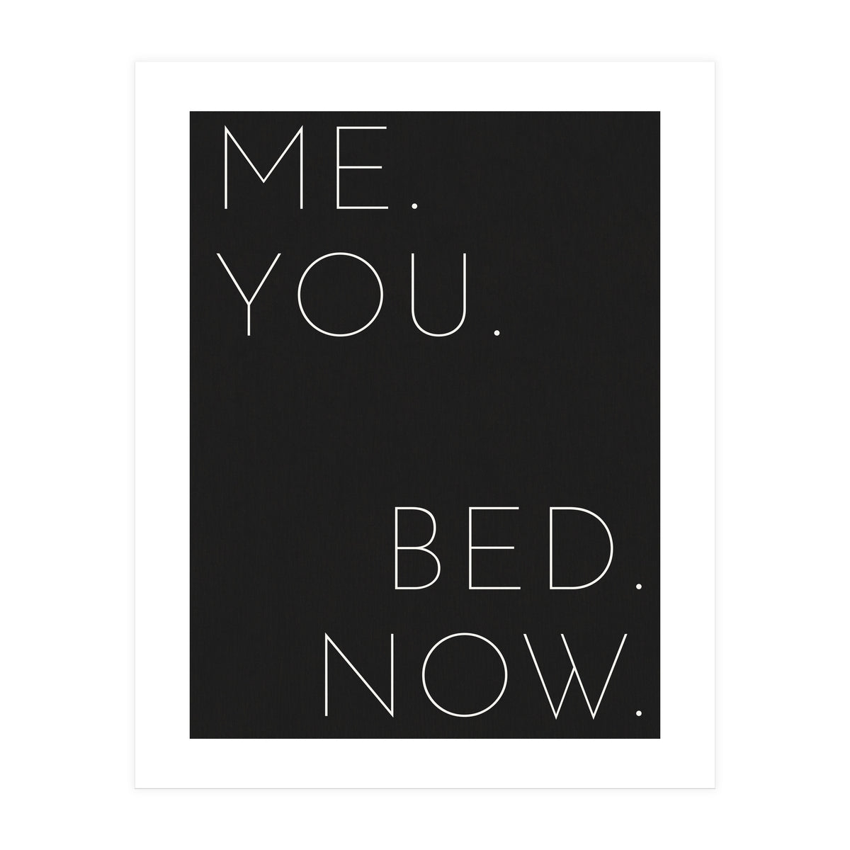 Me You Bed Now Black (Print Only)