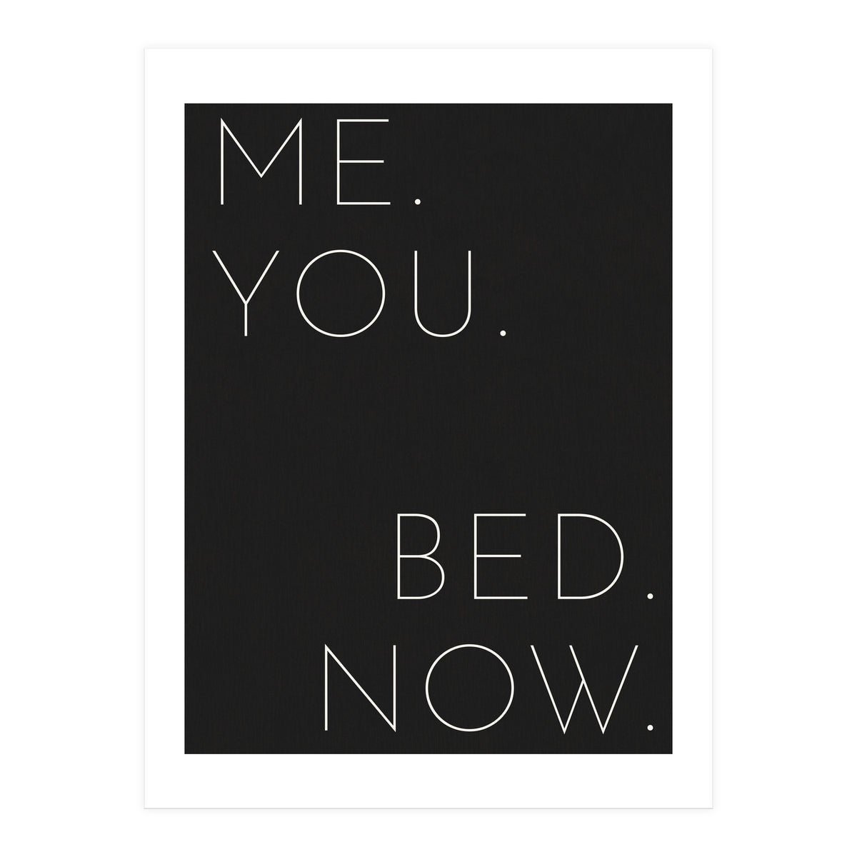 Me You Bed Now Black (Print Only)