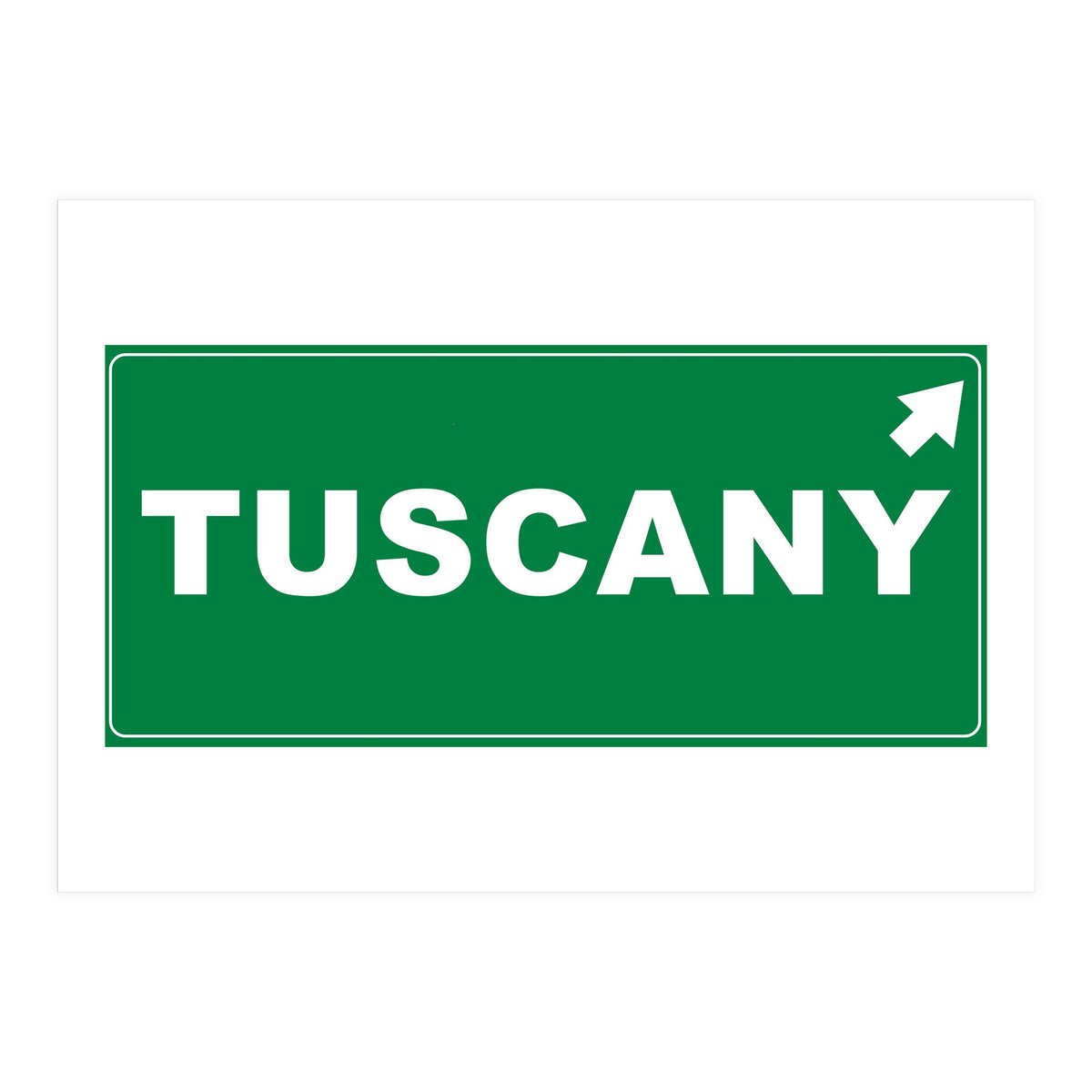 Let`s go to Tuscany, Italy! Green road sign (Print Only)