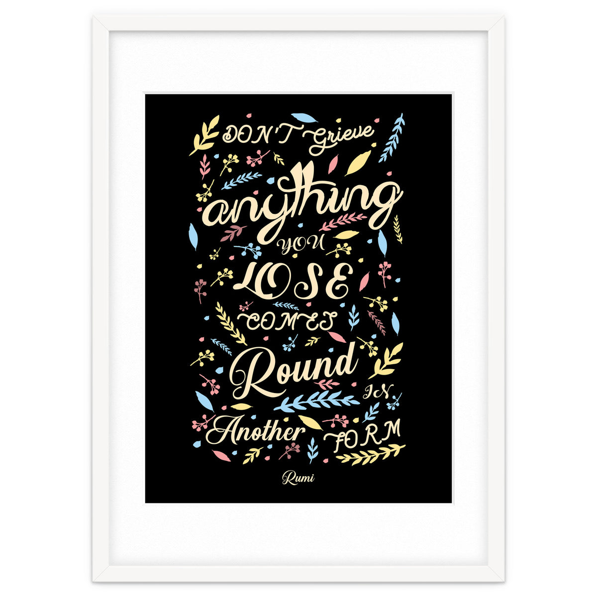 Anything you lose comes round in another form - Rumi Quote Typography