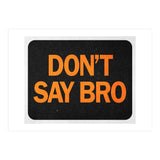 Dont Say Bro (Print Only) thumbnail
