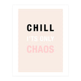 Chill I'ts Only Chaos  (Print Only) thumbnail