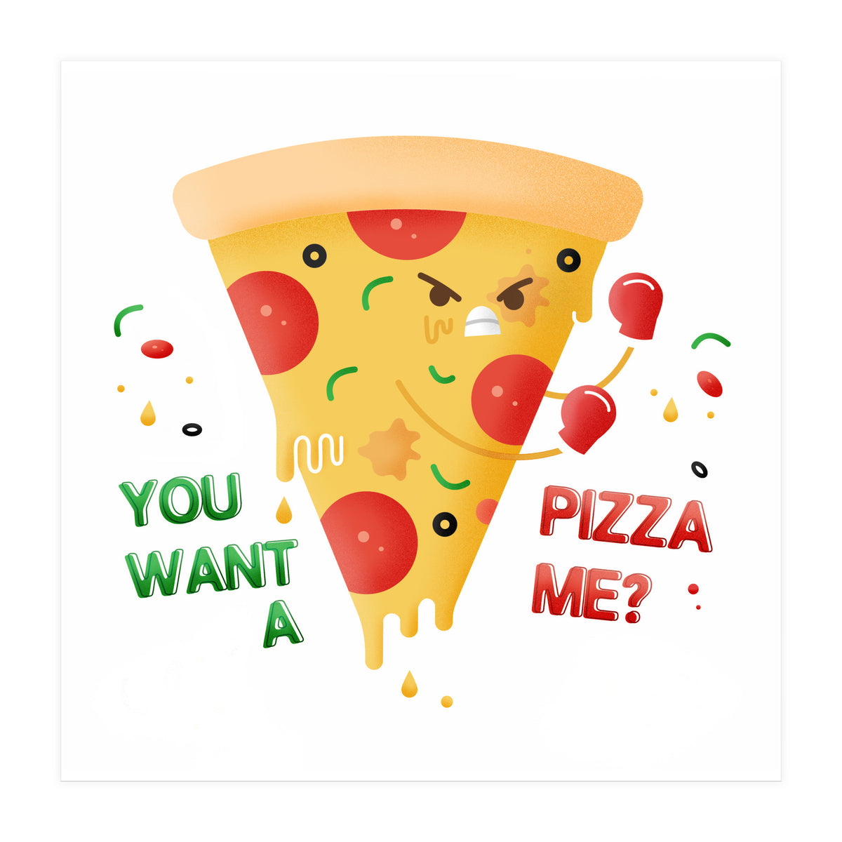 You want a pizza me? (Print Only)