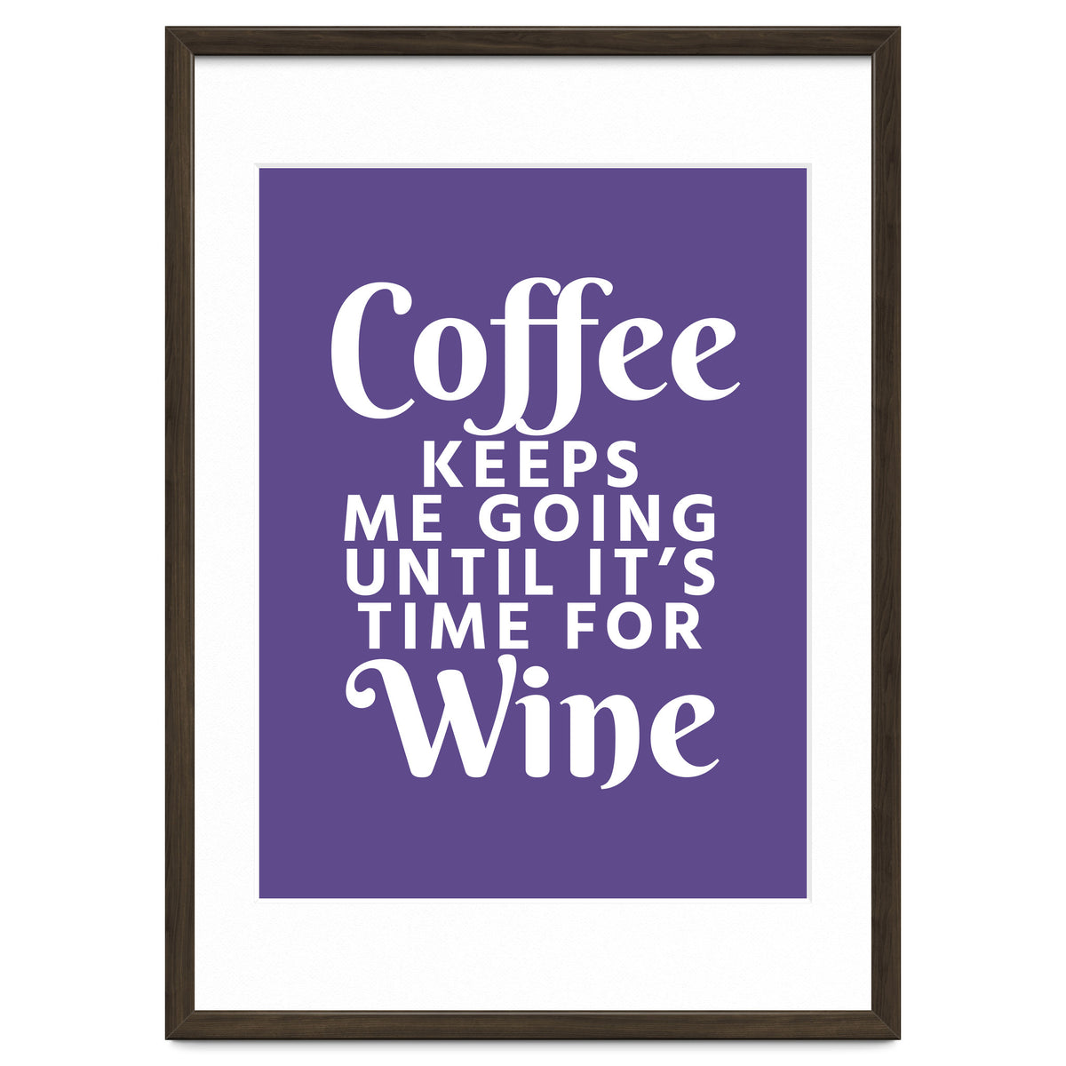 Coffee Keeps Me Going Until It's Time For Wine Ultra Violet