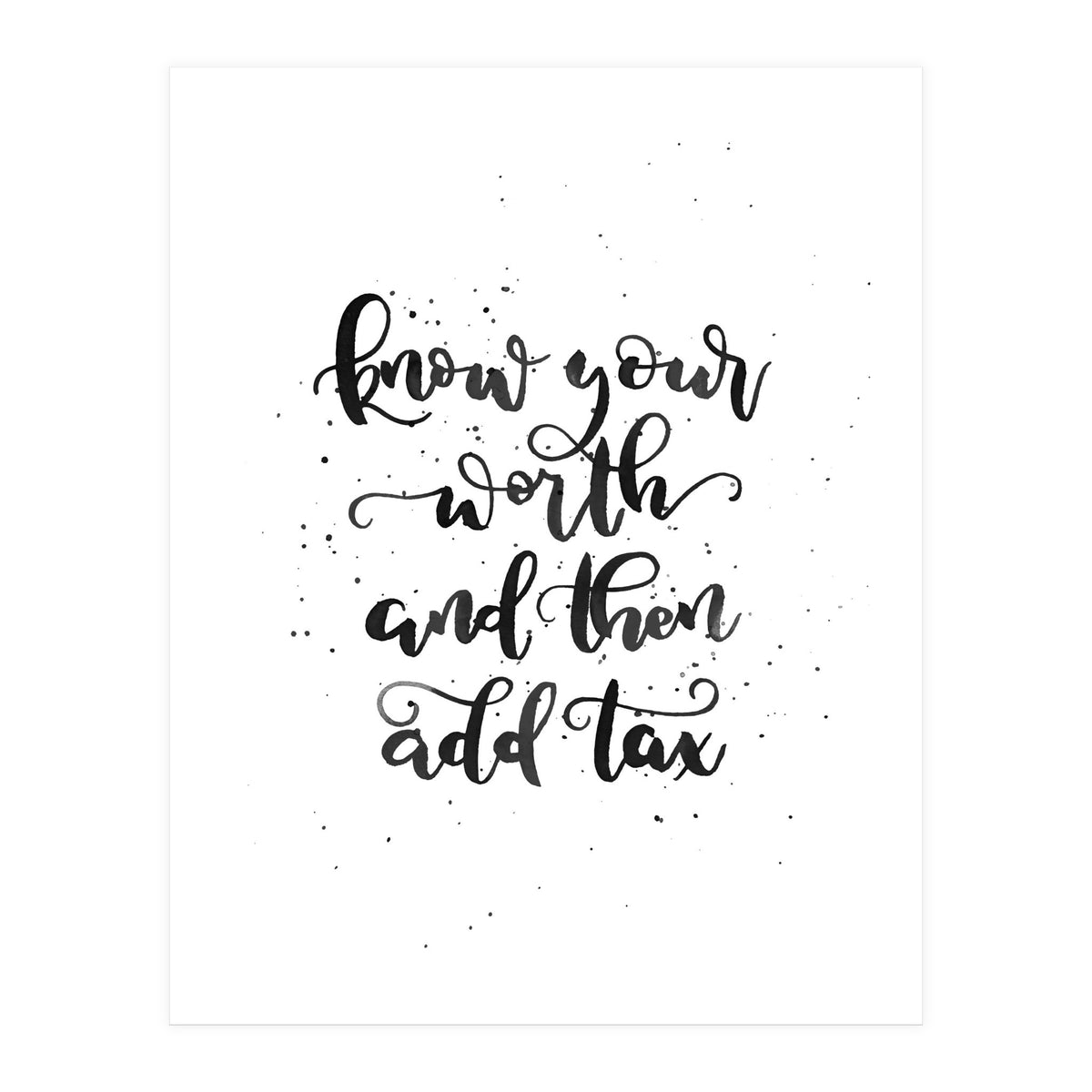 Know Your Worth And Then Add Tax (Print Only)