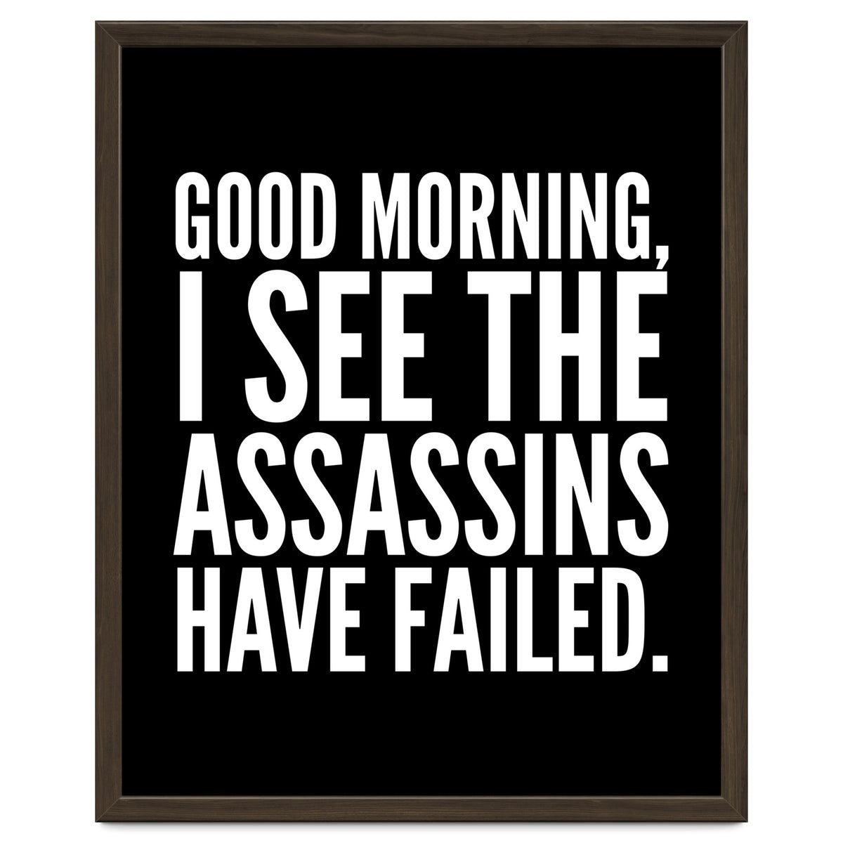 Good Morning I See The Assasins Have Failed Black