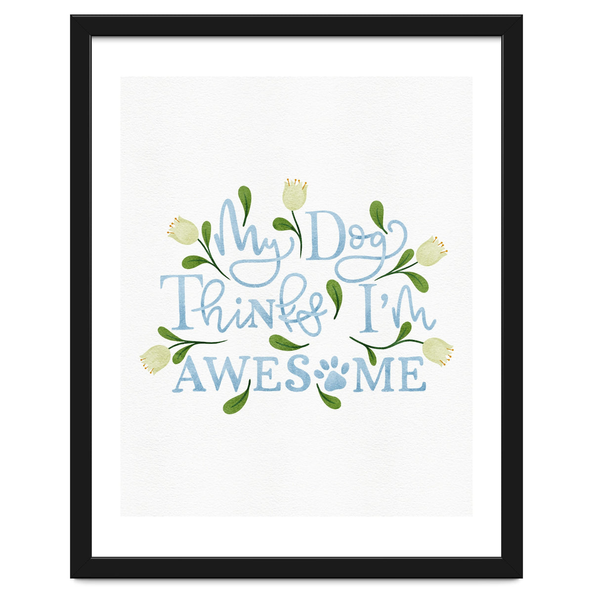 My Dog Thinks I'm Awesome