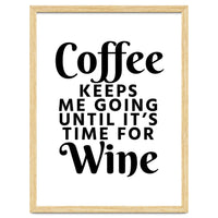 Coffee Keeps Me Going Until It's Time For Wine