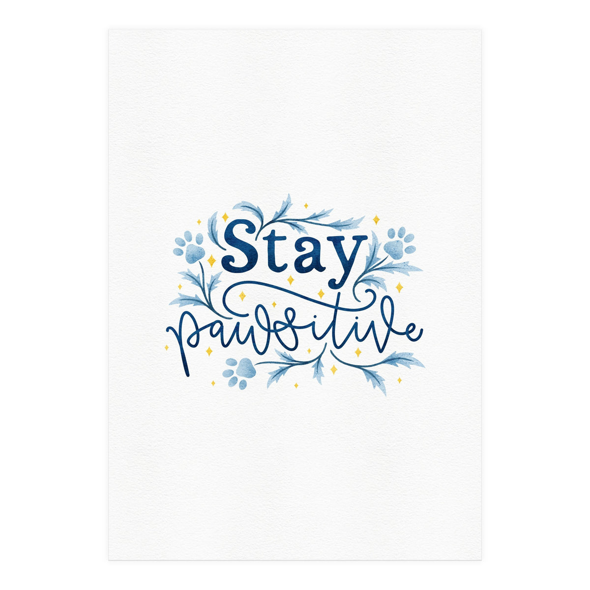 Stay Pawsitive (Print Only)