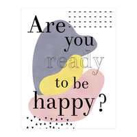 Are you ready to be happy? (Print Only)