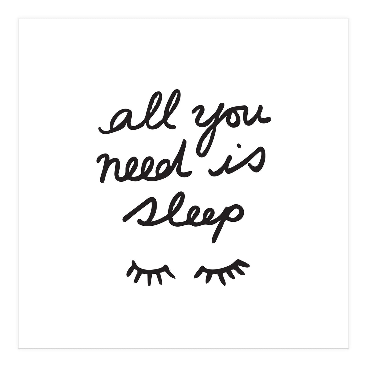 All You Need Is Sleep (Print Only)