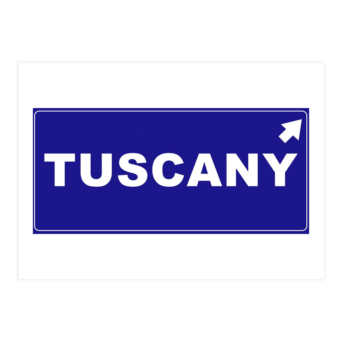 Let`s go to Tuscany, Italy! Blue road sign (Print Only)