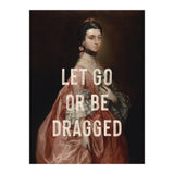 Let Go Or Be Dragged (Print Only) thumbnail