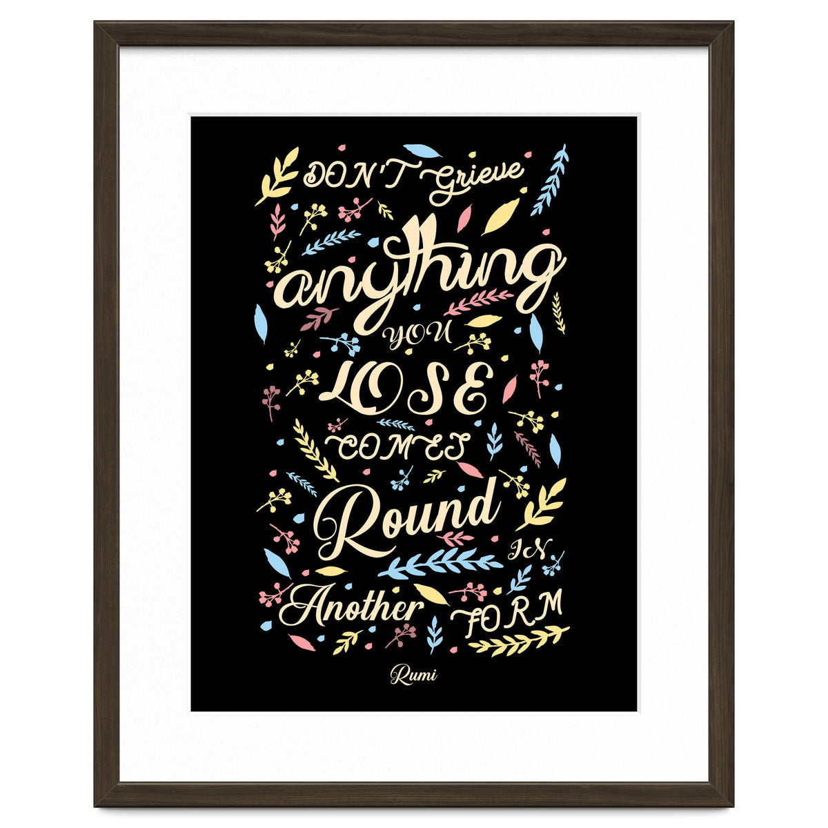 Anything you lose comes round in another form - Rumi Quote Typography