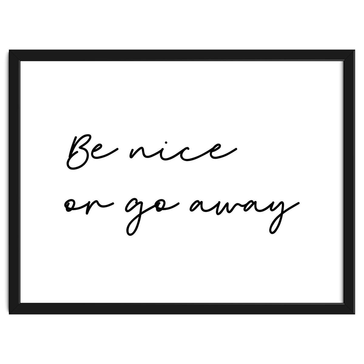 Be Nice Or Go Away Print