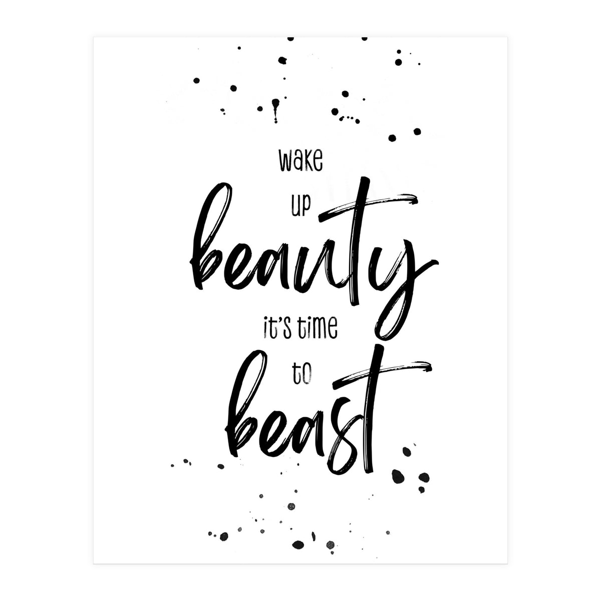 Wake up beauty it’s time to beast (Print Only)