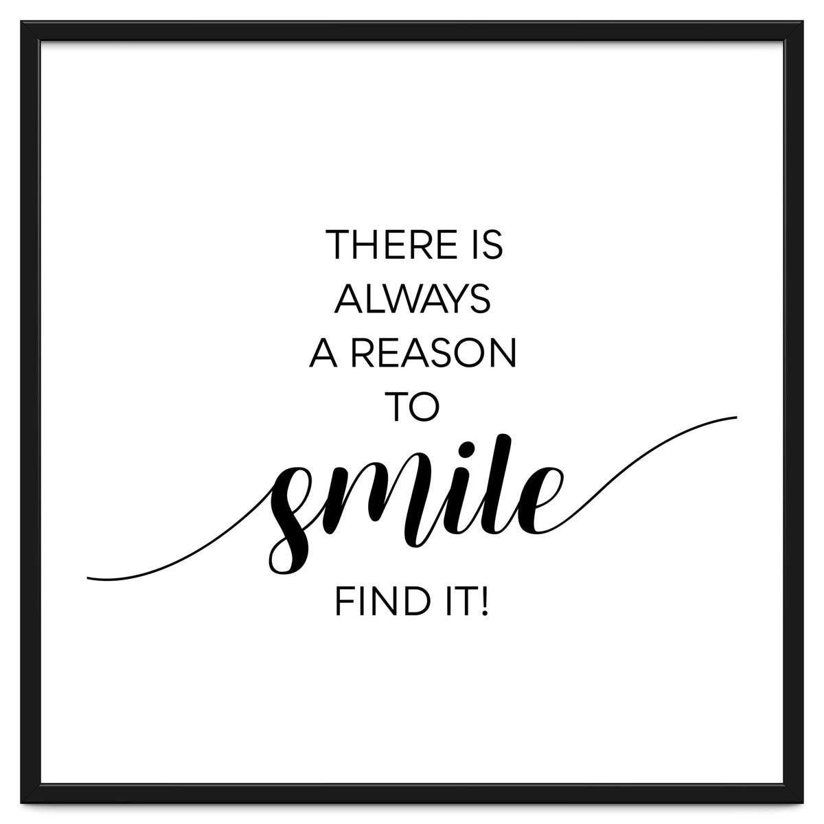 THERE IS ALWAYS A REASON TO SMILE