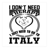I Don`t Need Therapy I Need To Go To Italy  (Print Only) thumbnail