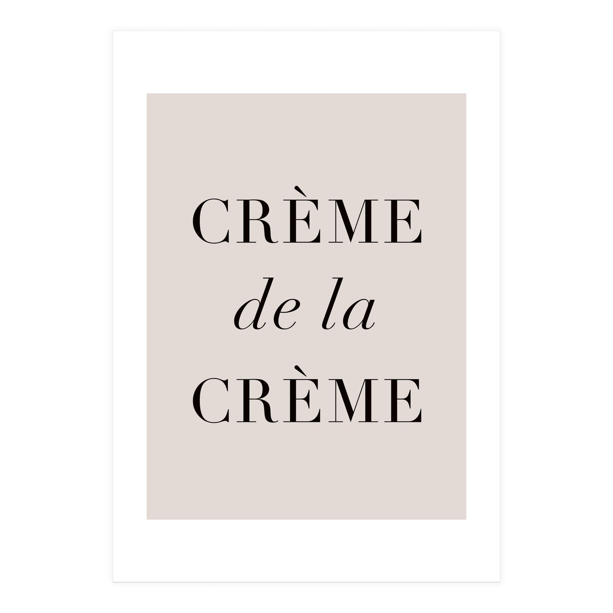 Creme De La Creme (Print Only)