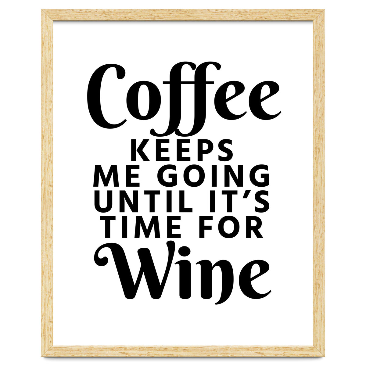 Coffee Keeps Me Going Until It's Time For Wine