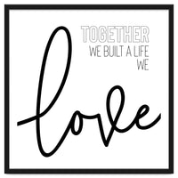 Together we built a life we love
