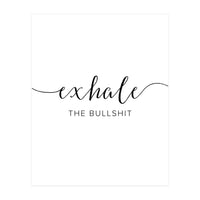 Exhale The Bullshit (Print Only)