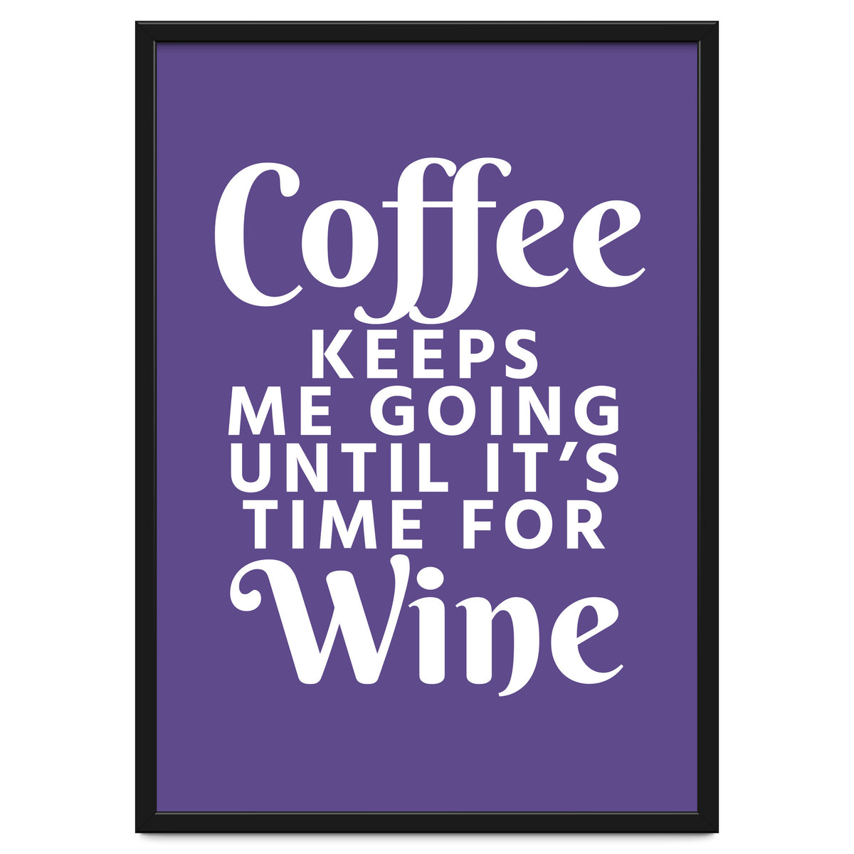 Coffee Keeps Me Going Until It's Time For Wine Ultra Violet