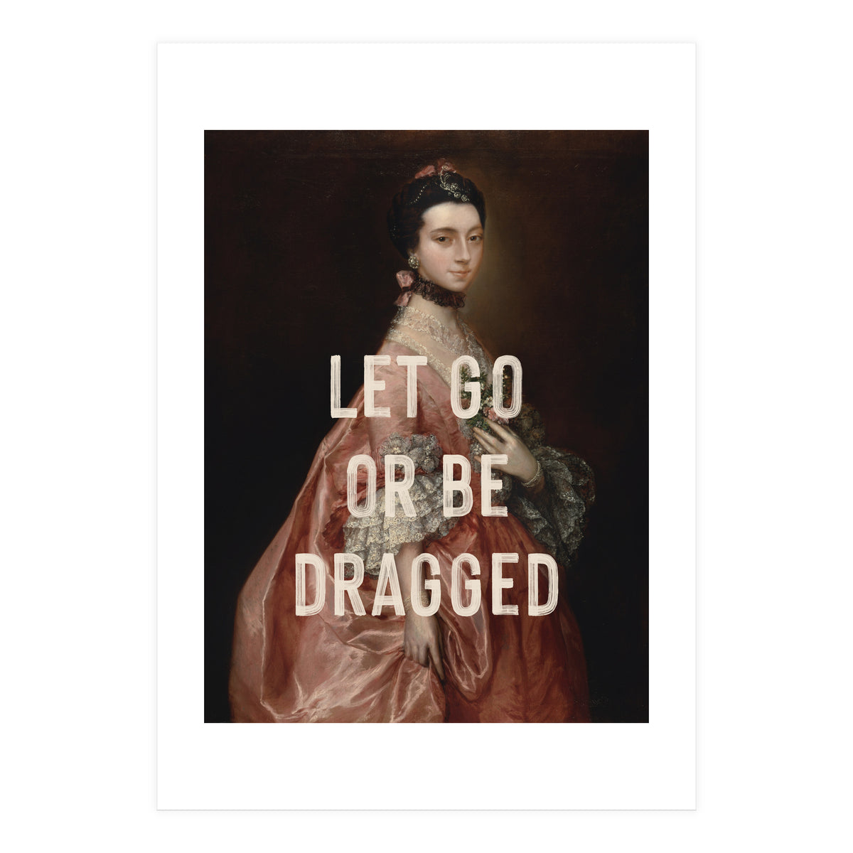Let Go Or Be Dragged (Print Only)