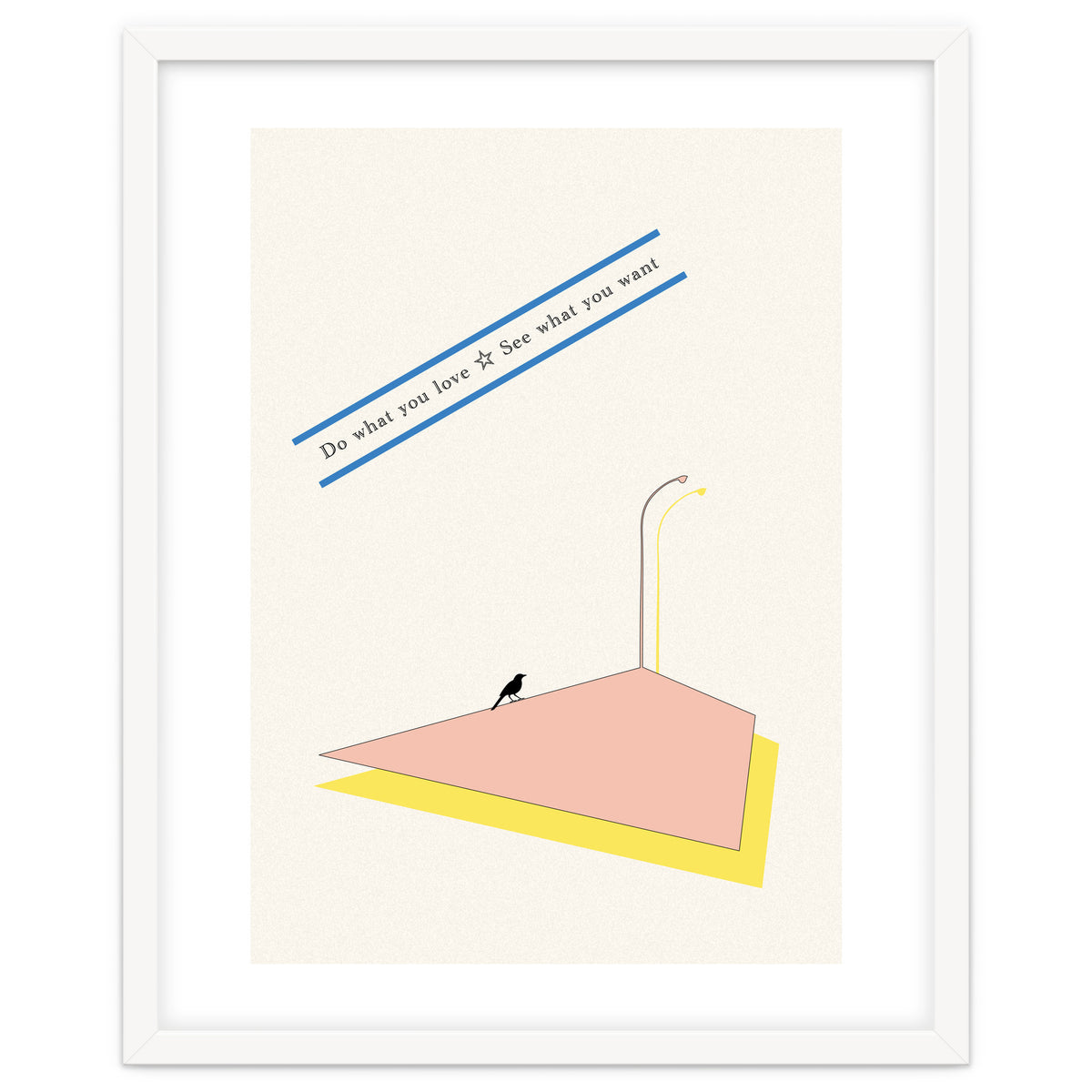 Do that you love - See what you want