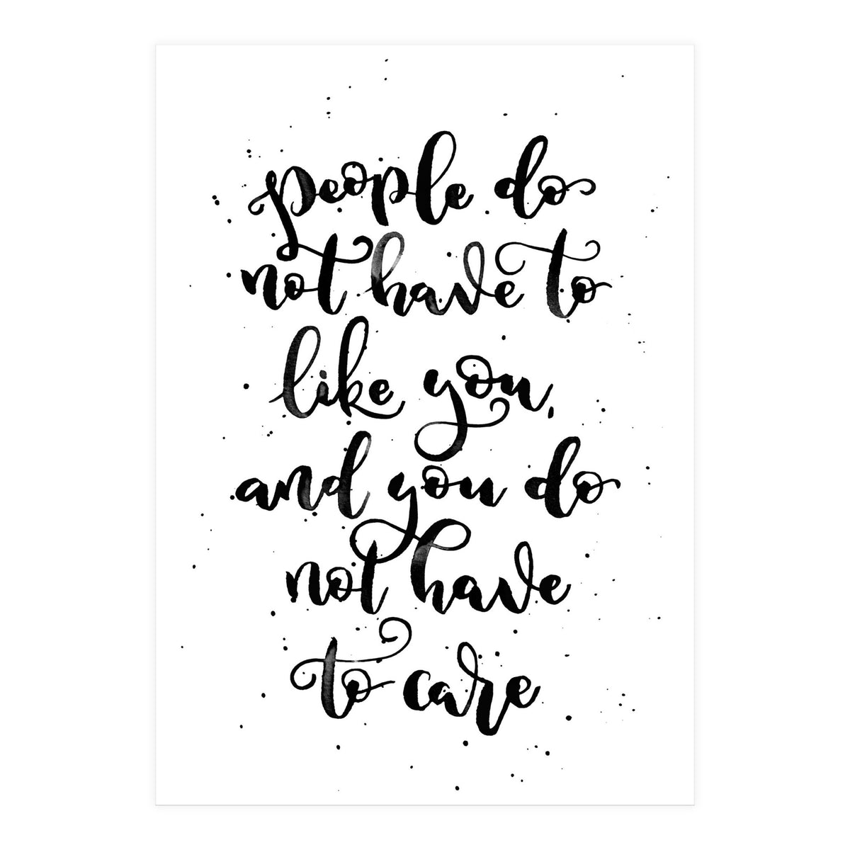 People Do Not Have to Like You and You Do Not Have to Care (Print Only)