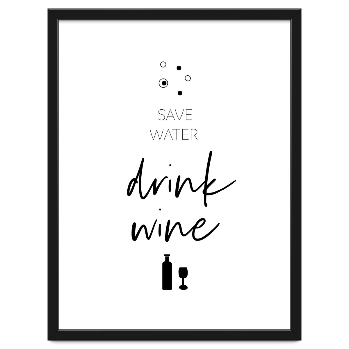 SAVE WATER - DRINK WINE