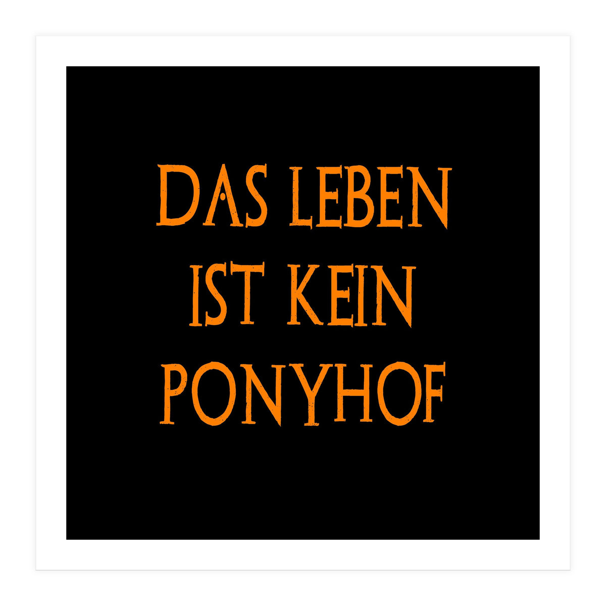 Das Leben Ist kein ponyhof - German sayings (Print Only)