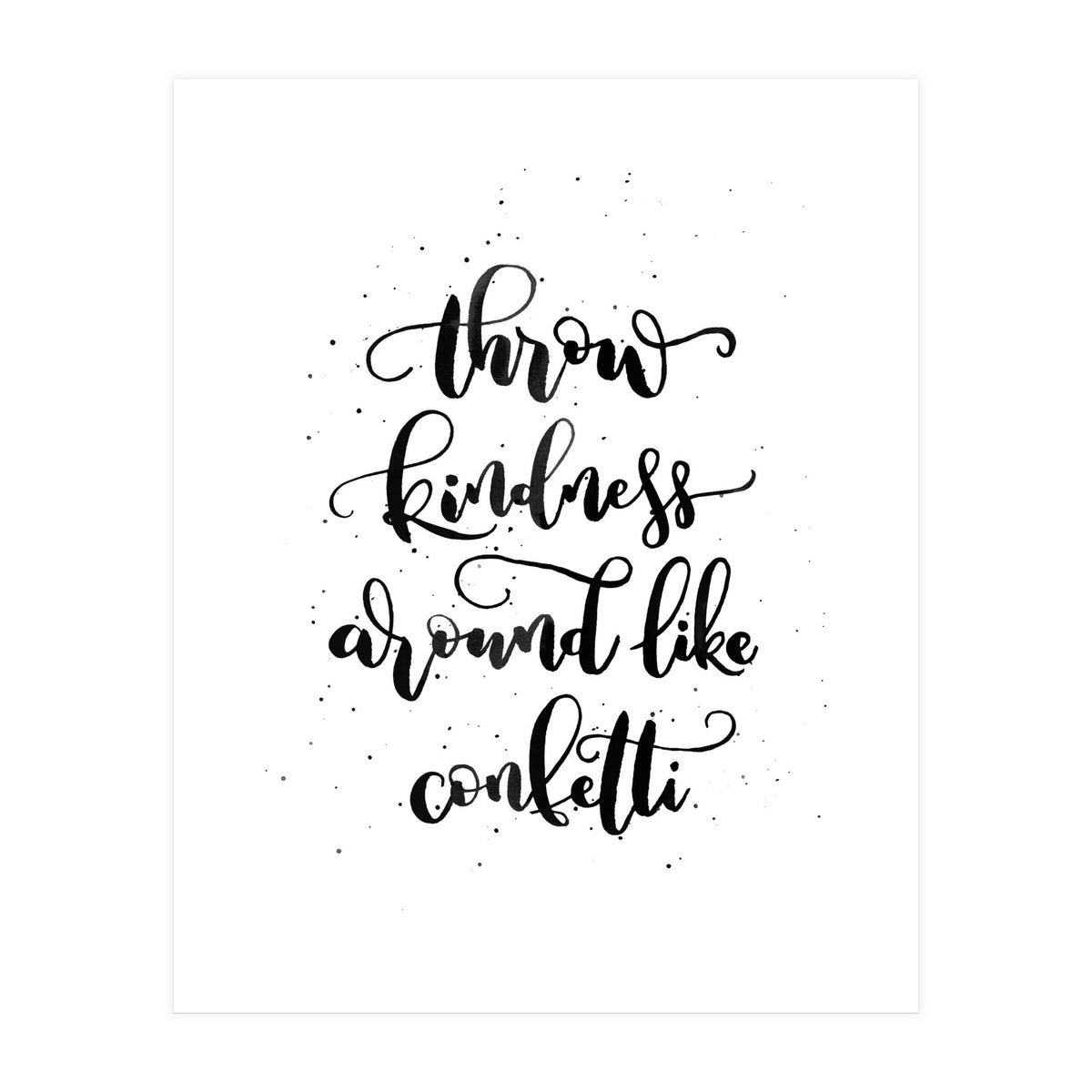 Throw Kindness Around Like Confetti (Print Only)