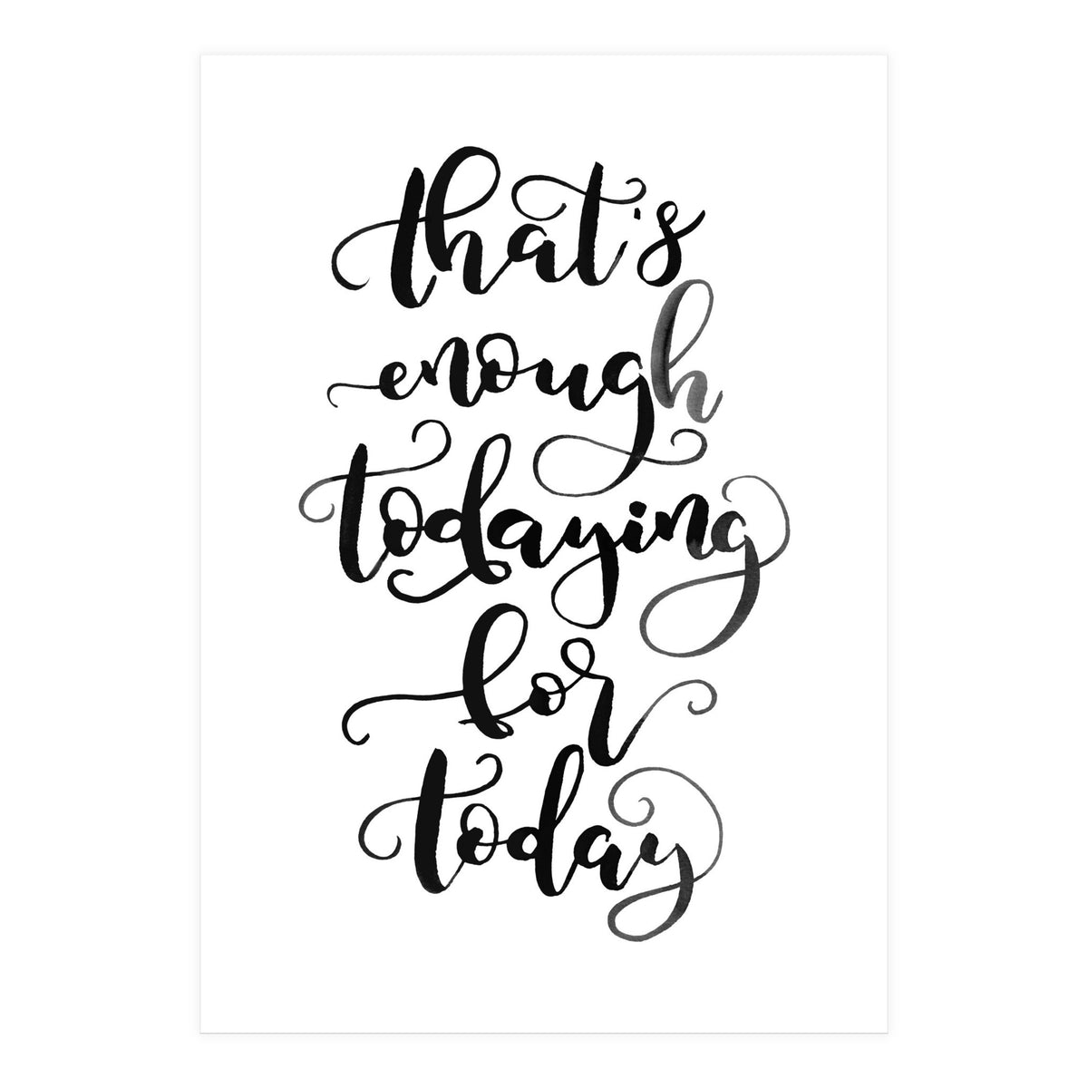 That's Enough Todaying For Today (Print Only)
