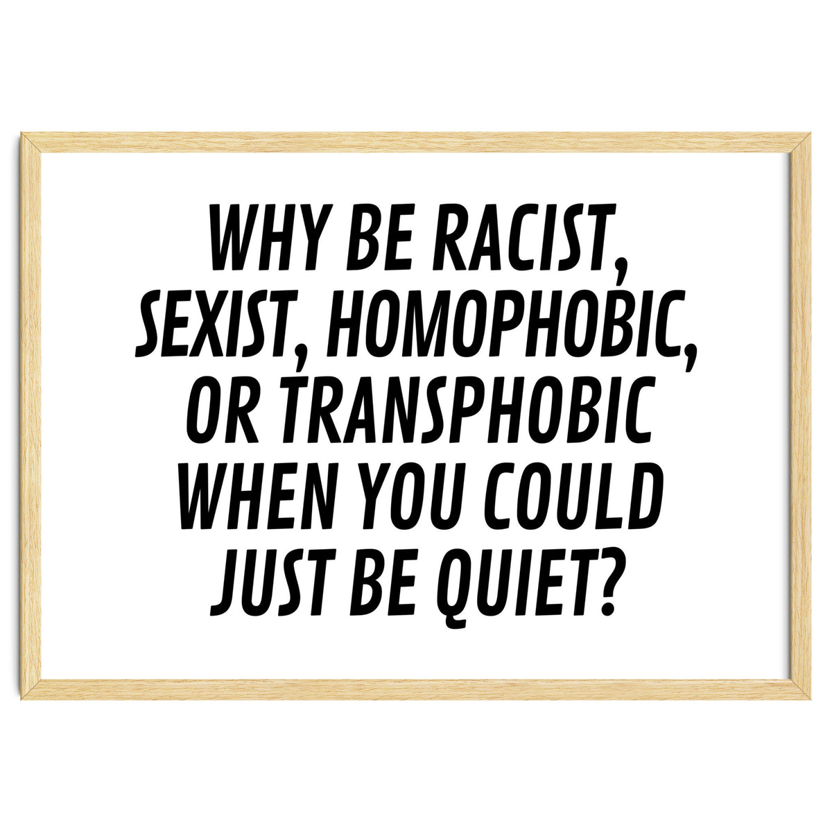 Why Be Racist, Sexist, Homophobic, Or Transphobic When You Could Just Be Quiet