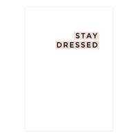 STAY DRESSED (Print Only)