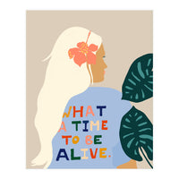 What A Time To Be Alive | Blonde Woman with a Positive Mindset Gratitude & Good Vibes | Fun Tropical (Print Only)