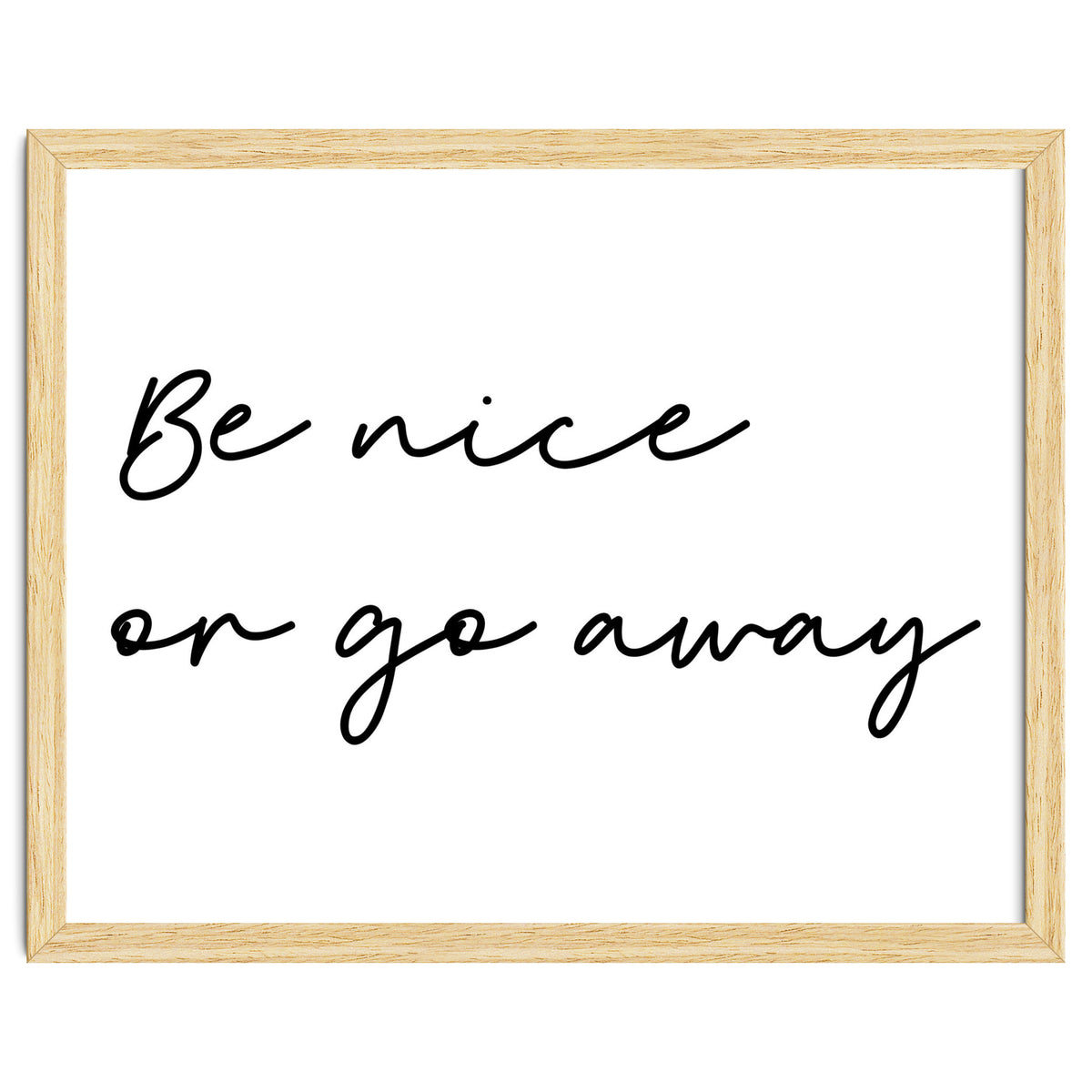 Be Nice Or Go Away Print