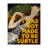 I Was Not Made To Be Subtle (Print Only) thumbnail
