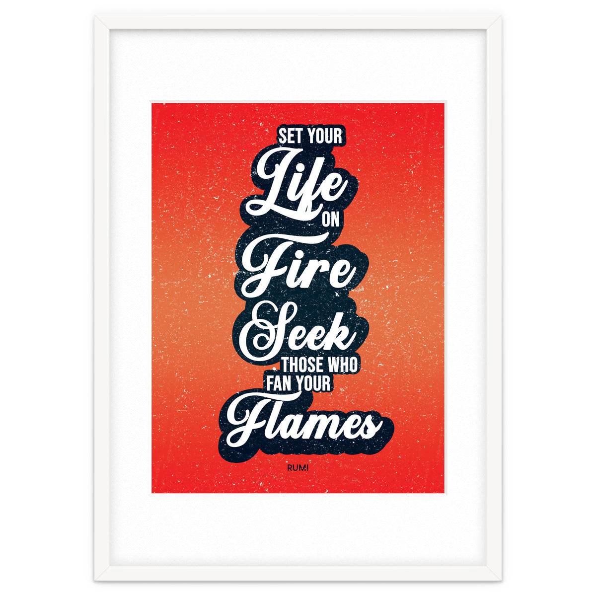 Set Your Life On Fire - Rumi Quote Typography